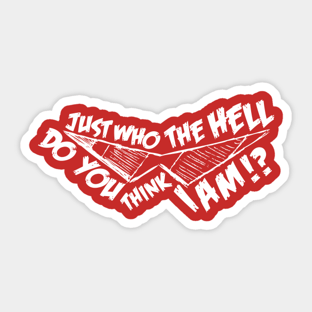 Just Who the Hell do You Think I Am!? Sticker by bocaci